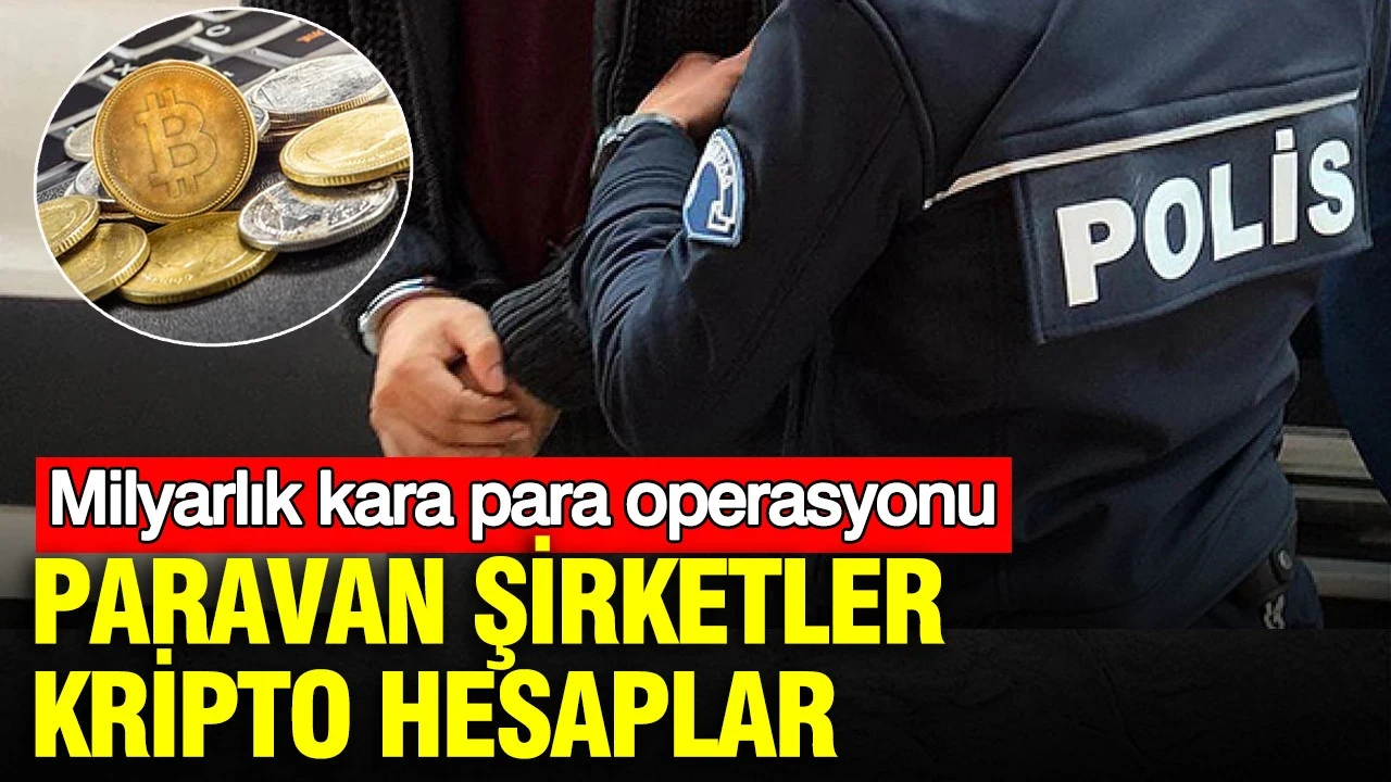 Paravan şirketler, kripto hesaplar: İstanbul’da milyarlık kara para operasyonu