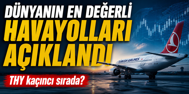 Dünyanın En Değerli Havayolları Açıklandı... THY Kaçıncı Sırada?