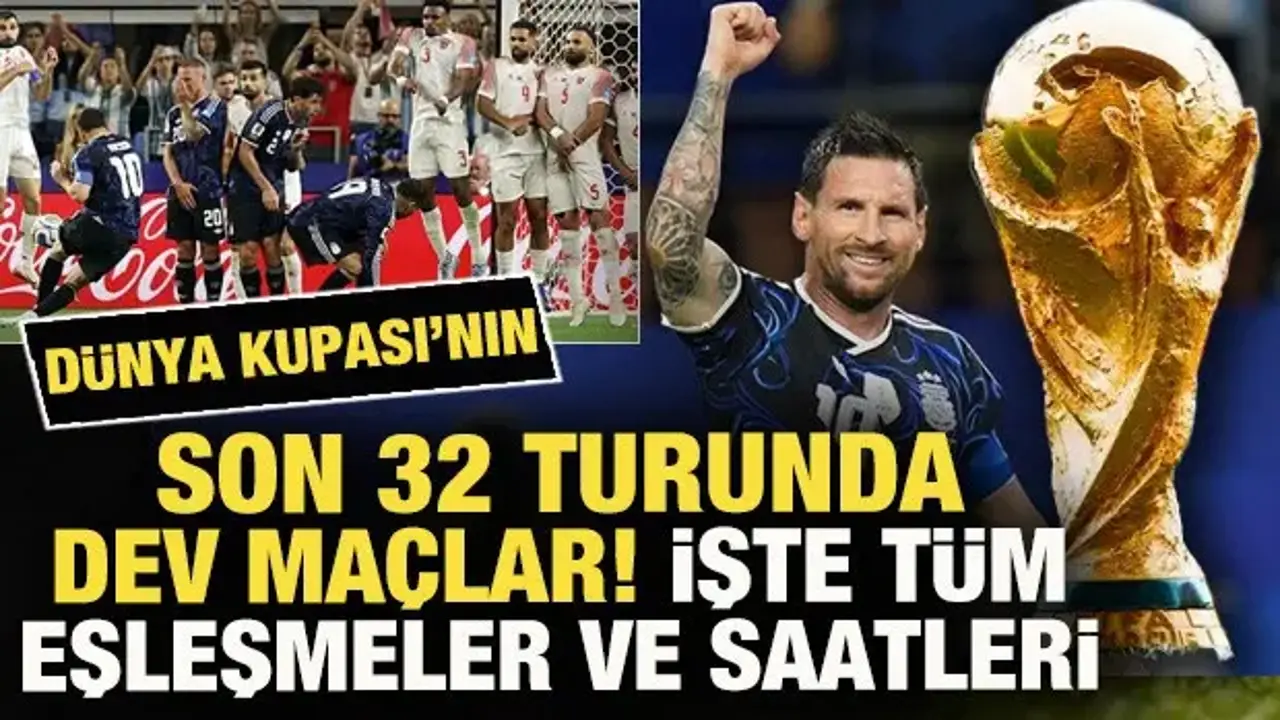 Dünya Kupası'nın son 32 turunda dev maçlar! İşte tüm eşleşmeler ve saatleri