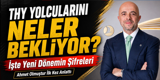 THY'de yeni dönemin şifreleri... Ahmet Olmuştur ilk kez anlattı