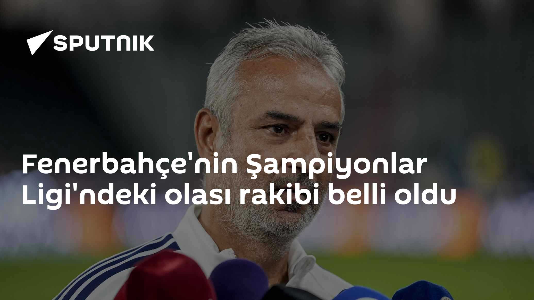 Fenerbahçe'nin Şampiyonlar Ligi'ndeki olası rakibi belli oldu