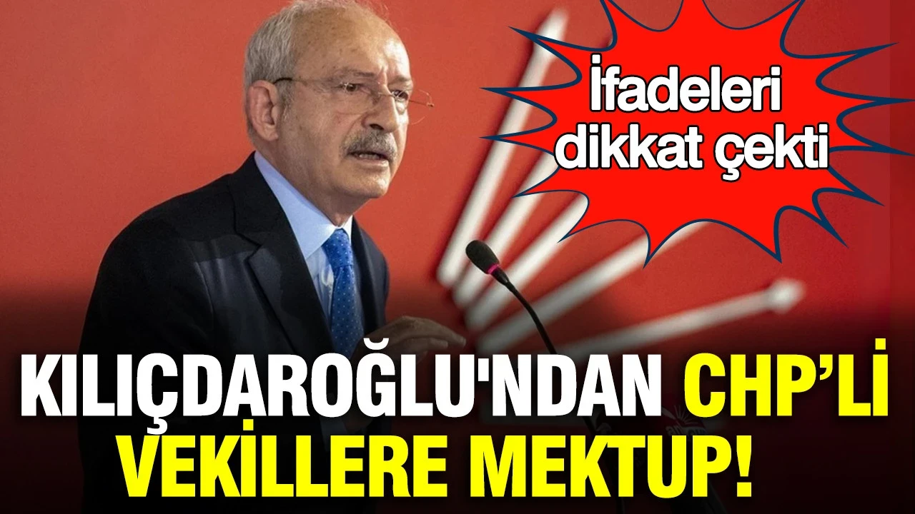 Kılıçdaroğlu'ndan CHP'li milletvekillerine mektup: İfadeleri dikkat çekti