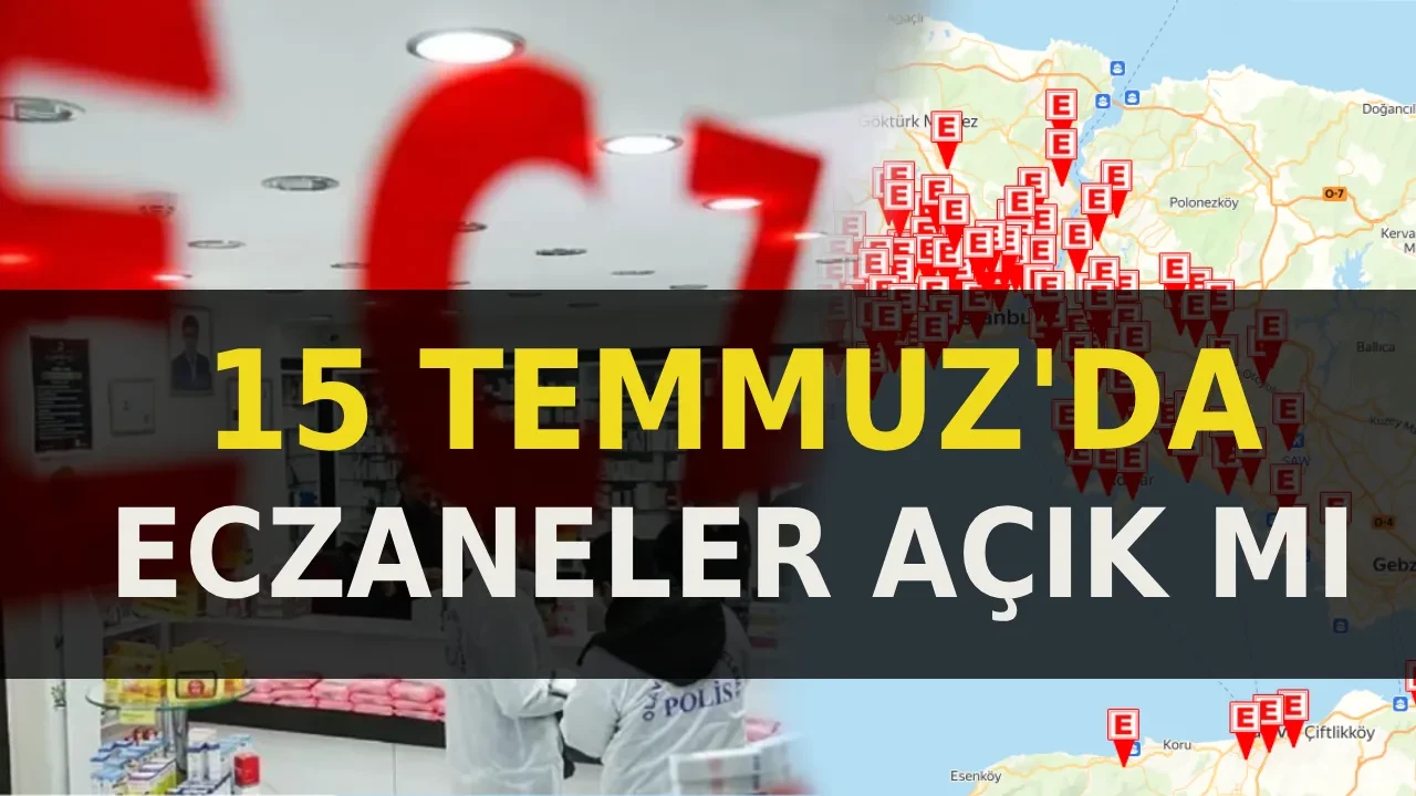 15 Temmuz’da eczaneler açık mı? 15 Temmuz 2026 Çarşamba nöbetçi eczaneler çalışıyor mu?