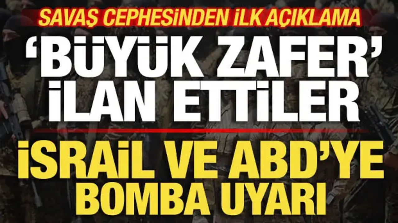 Savaş cephesinden ilk açıklama! Zafer ilan ettiler! İsrail ve ABD'ye bomba uyarı
