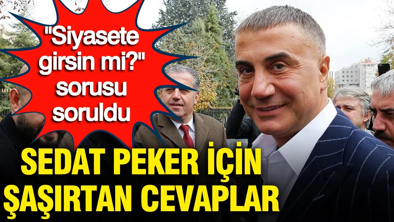 "Siyasete girsin mi?" sorusu soruldu: Sedat Peker için şaşırtan görüşler