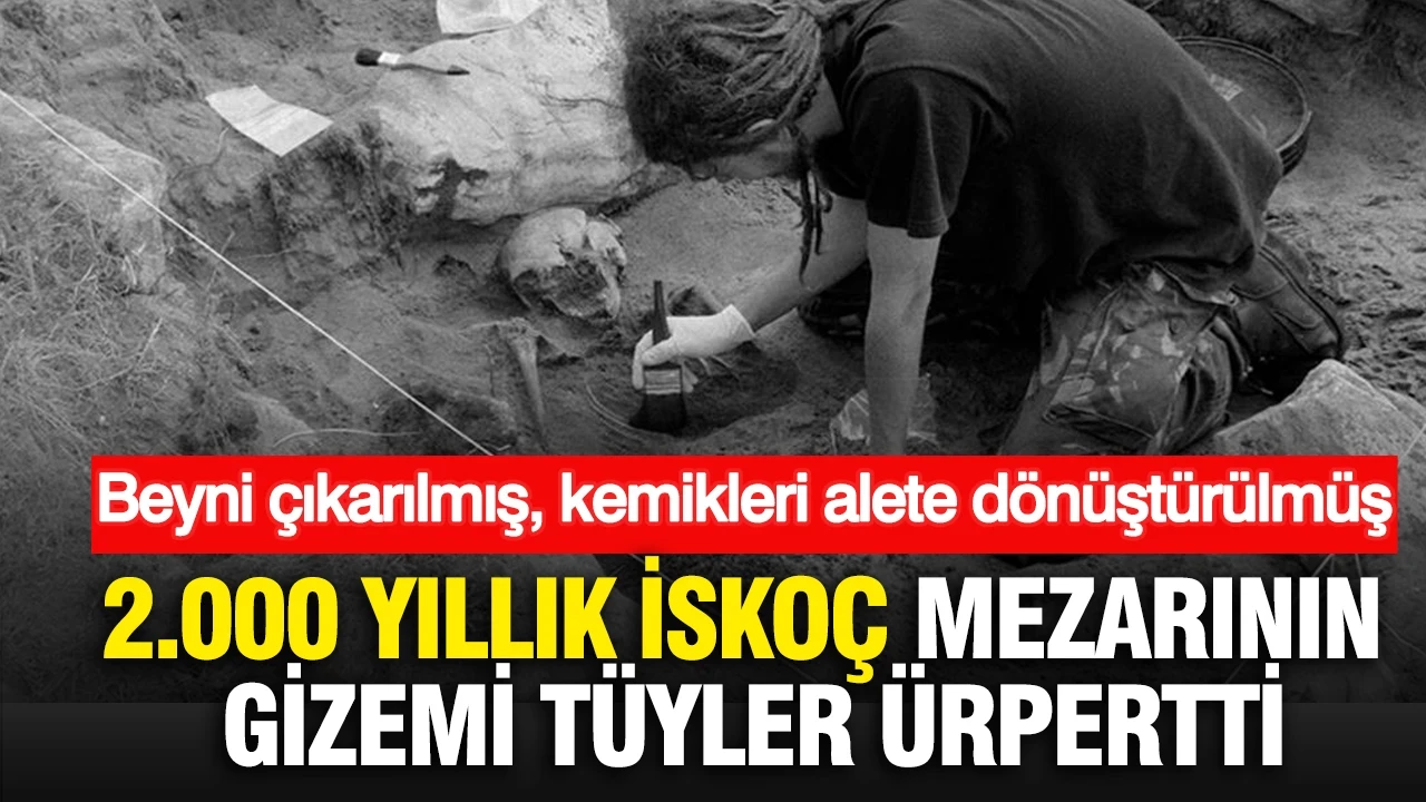 2.000 yıllık İskoç mezarının gizemi tüyler ürpertti: Beyni çıkarılmış, kemikleri alete dönüştürülmüş