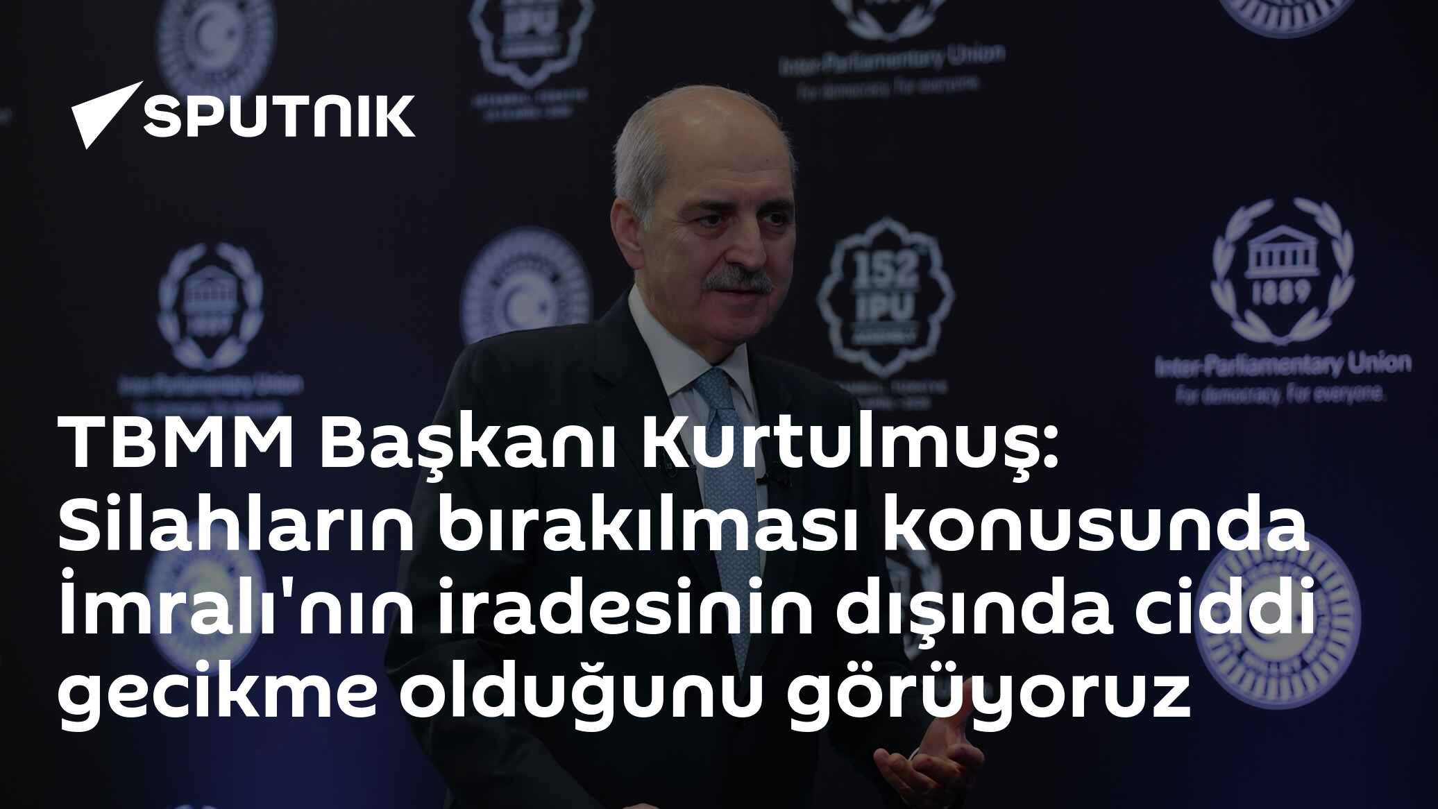 TBMM Başkanı Kurtulmuş: Silahların bırakılması konusunda İmralı'nın iradesinin dışında ciddi gecikme olduğunu görüyoruz