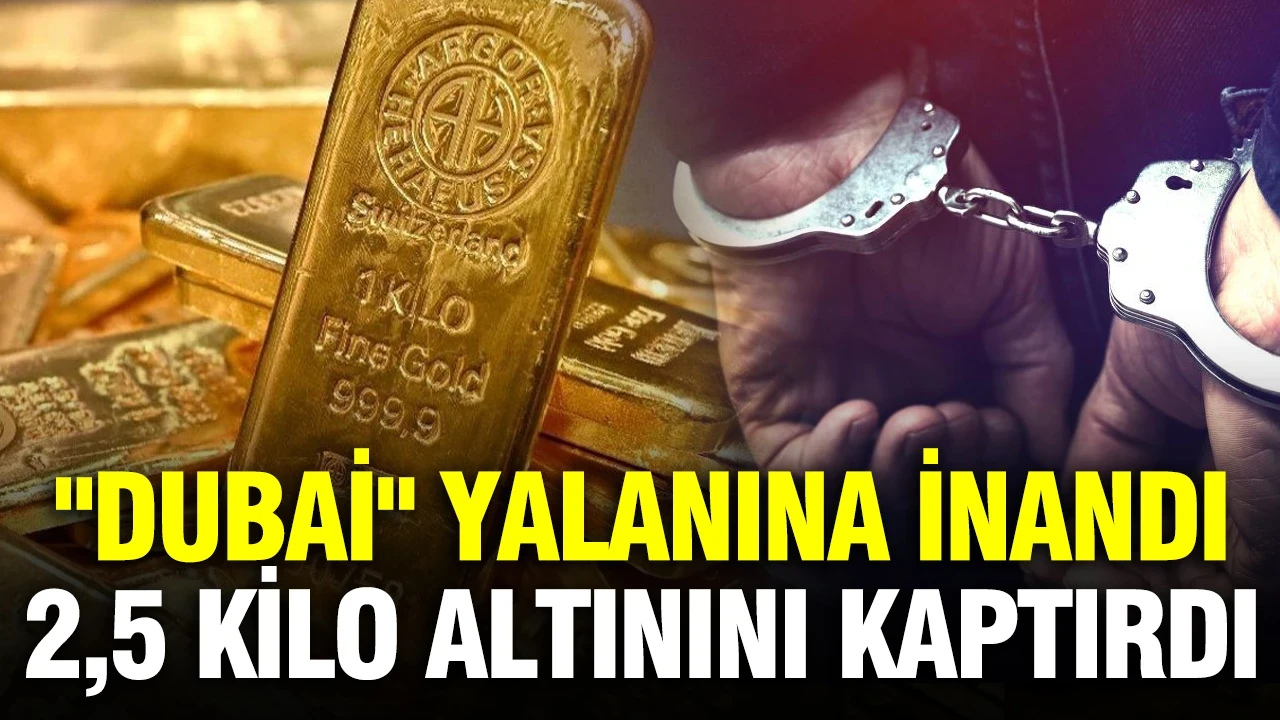"Dubai’de ticaret" yalanına inandı, 2,5 kilo altınını kaptırdı