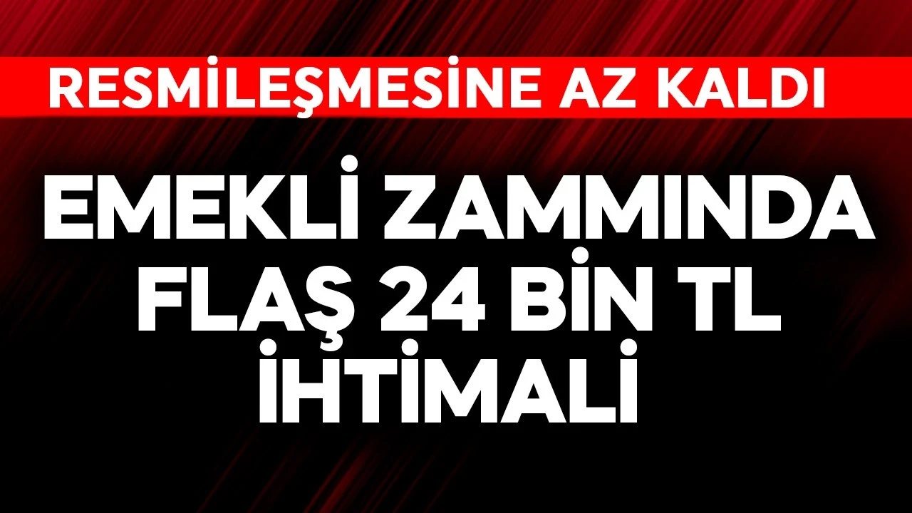 Emekli zammında flaş 24 bin TL ihtimali