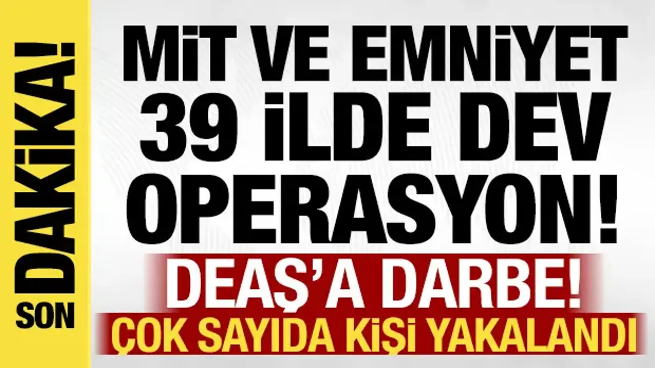 MİT ve Emniyet'ten DEAŞ'a darbe: 39 ilde 361 şüpheli yakalandı!