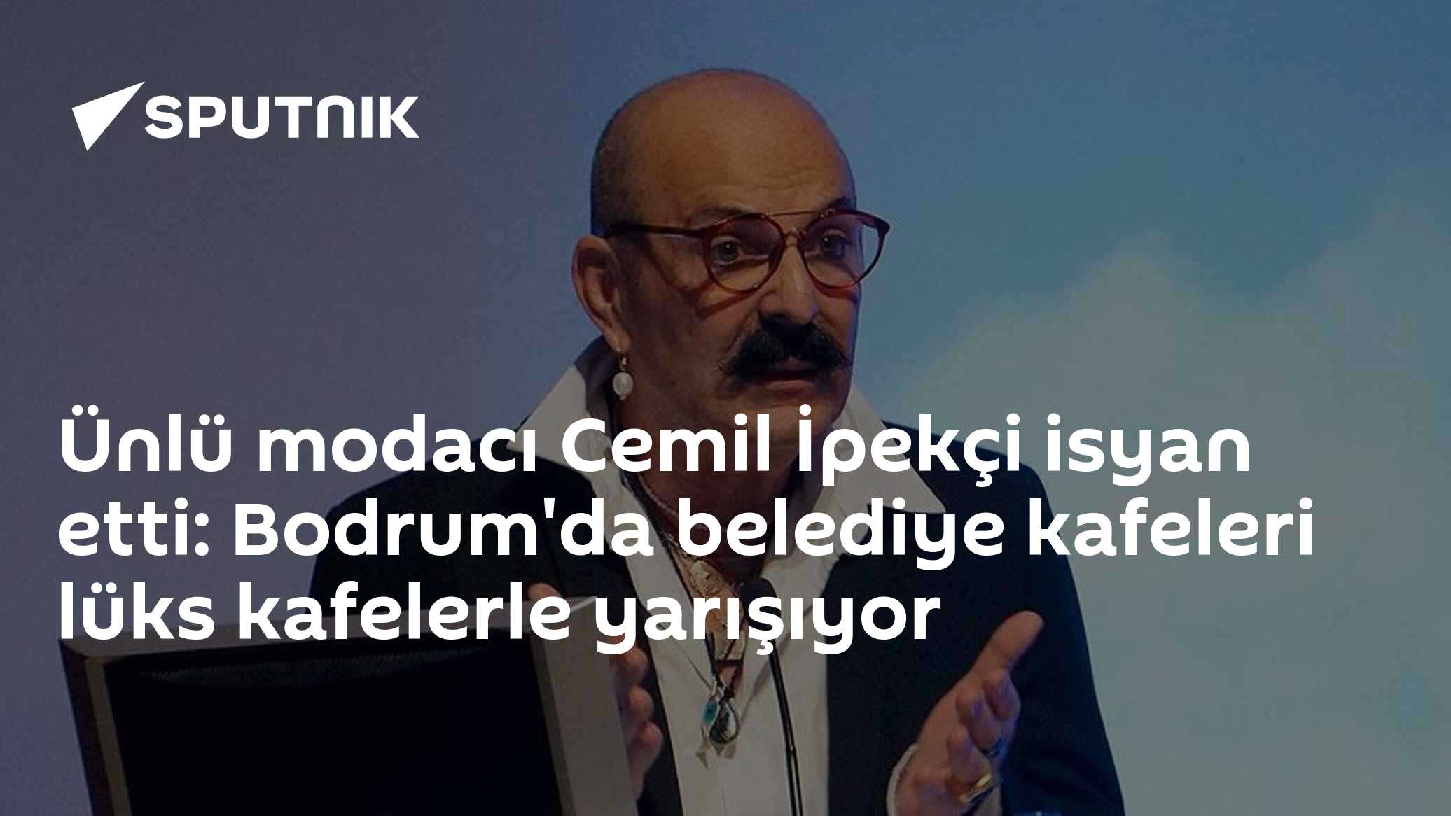 Ünlü modacı Cemil İpekçi isyan etti: Bodrum'da belediye kafeleri lüks kafelerle yarışıyor