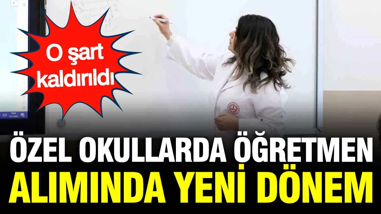 Özel okullarda öğretmen alımında yeni dönem: O şart tamamen kaldırıldı