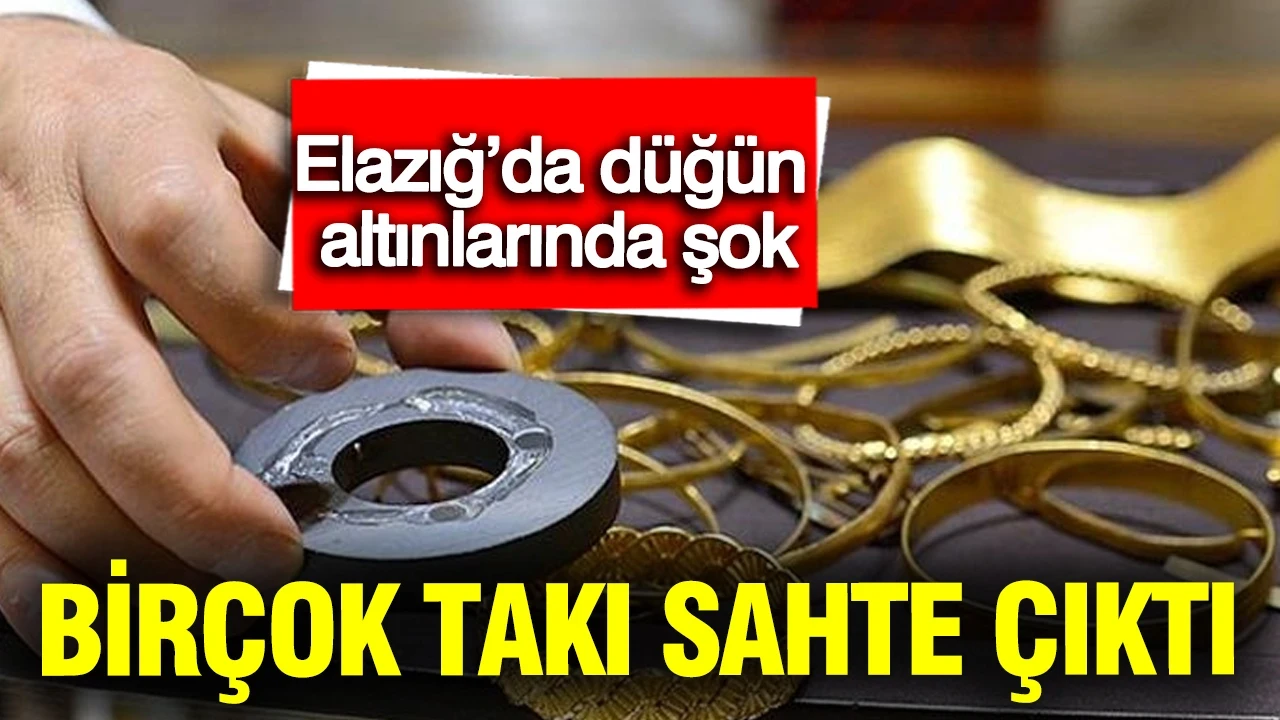 Elazığ’da düğün altınlarında şok: Birçok takı sahte ve düşük ayarlı çıktı
