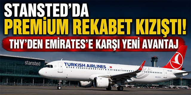 Stansted'da Premium Rekabet Kızıştı! THY'den Emirates'e Karşı Yeni Avantaj