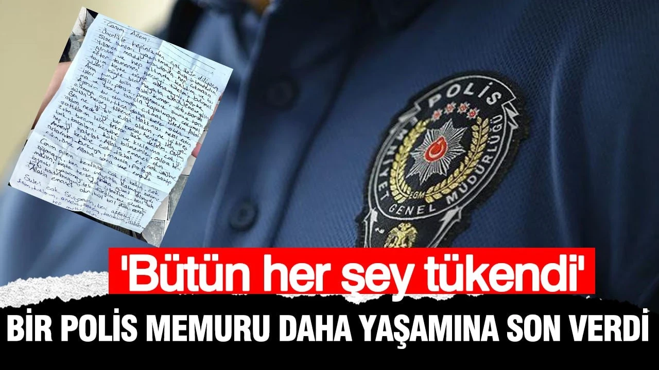 Bir polis memuru daha yaşamına son verdi: Bıraktığı not gündem oldu