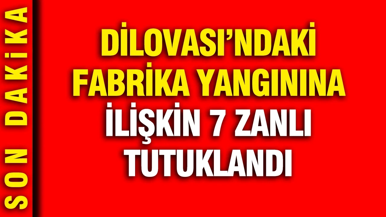 Dilovası'ndaki fabrika yangınına ilişkin 7 zanlı tutuklandı