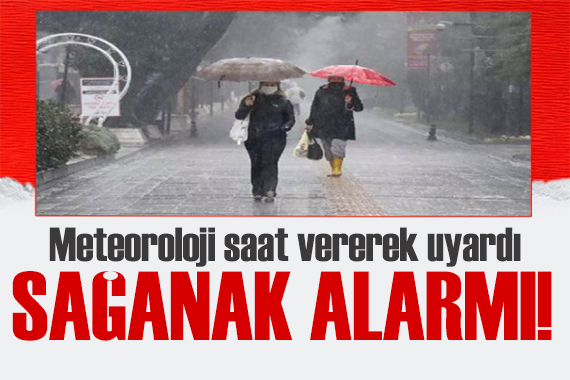 Meteoroloji saat verdi! İç bölgelerde kuvvetli sağanak!