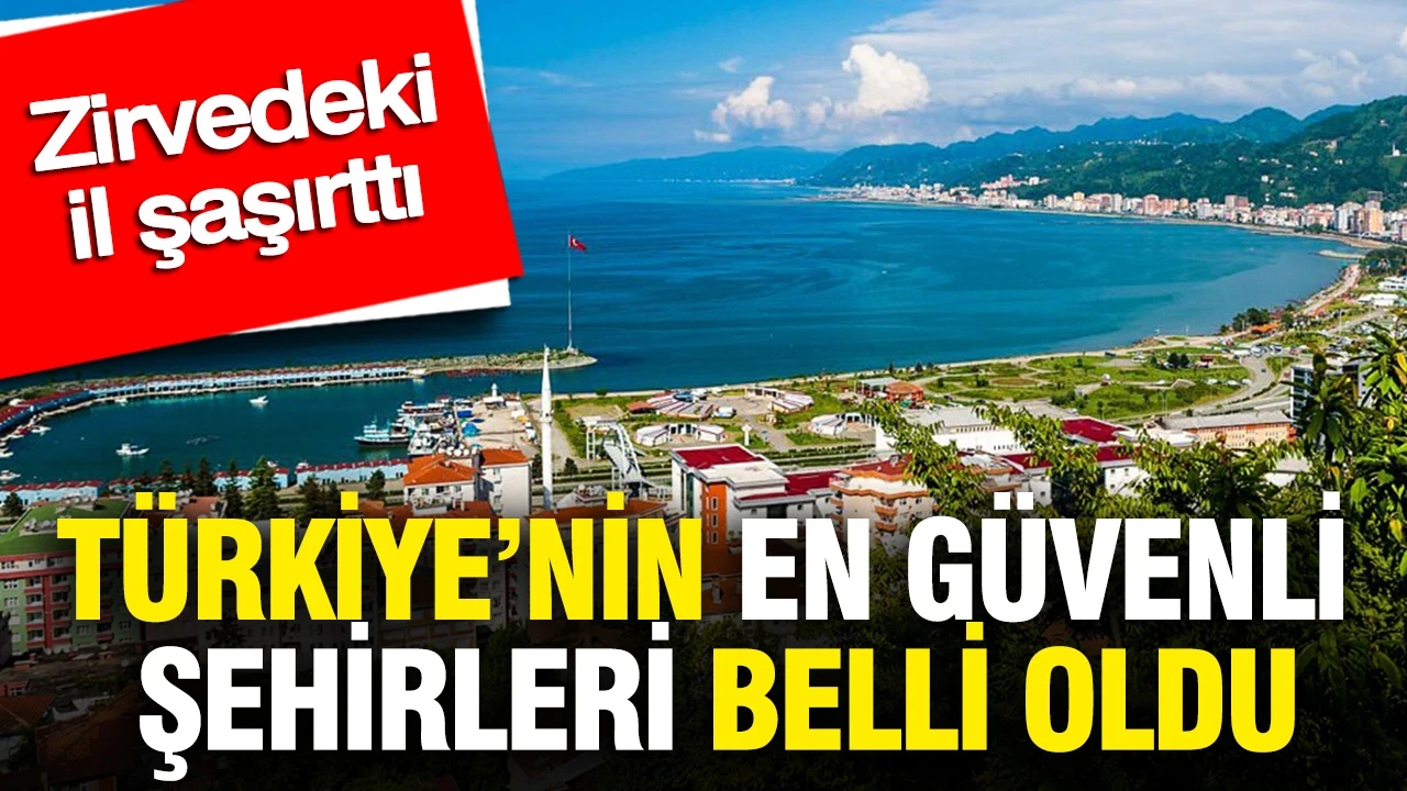 Türkiye’nin en güvenli şehirleri belli oldu: Zirvedeki il şaşırttı