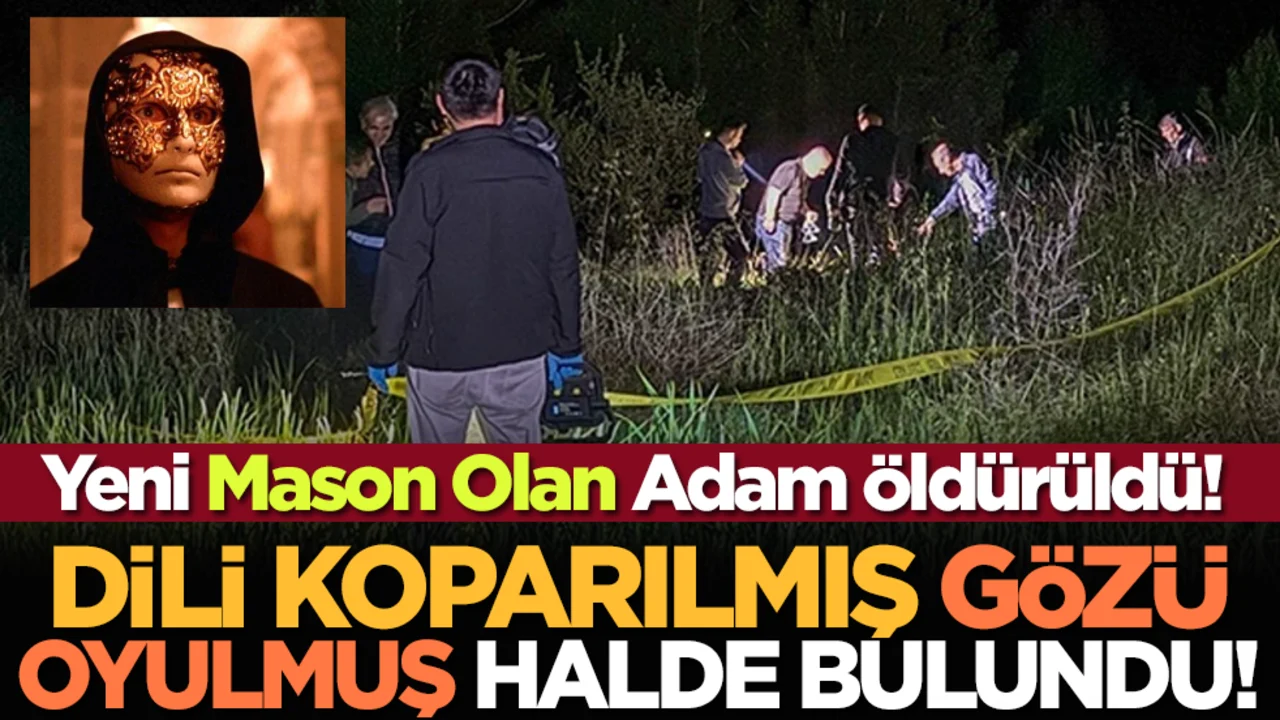 Yeni Mason Olan Adam Öldürüldü! Dili Koparılmış, Gözü Oyulmuş Halde Bulundu
