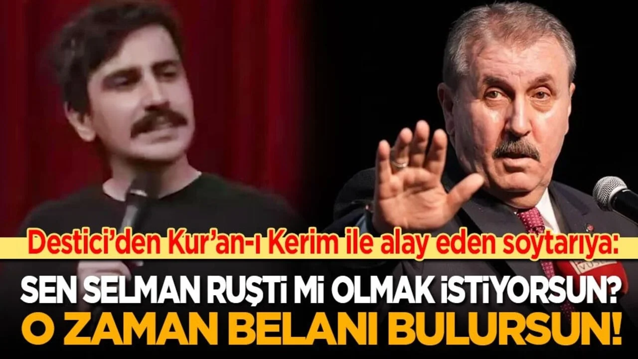 Destici’den Kur’an-ı Kerim ile alay eden soytarıya: Selman Ruşti mi olmak istiyorsun? O zaman belanı bulursun!