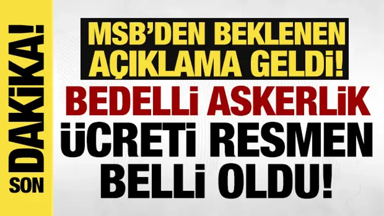 MSB'den beklenen açıklama geldi: Bedelli askerlik ücreti belli oldu!