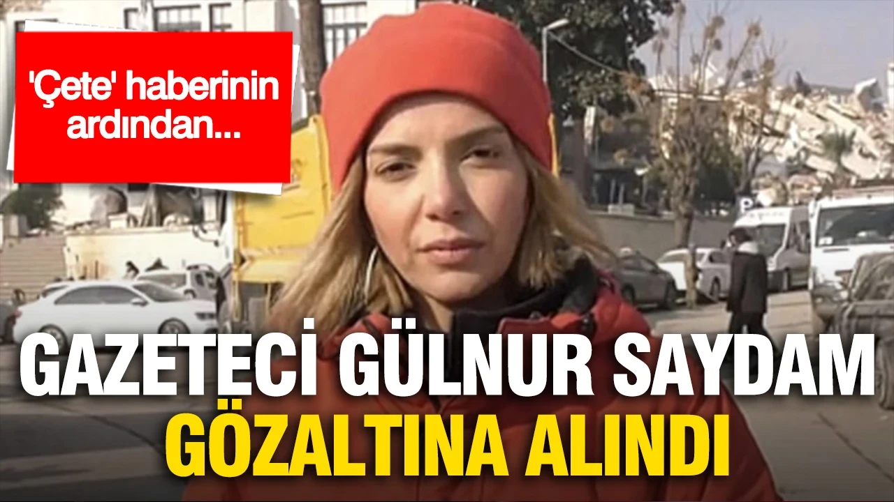 'Çete' haberinin ardından... Gazeteci Gülnur Saydam gözaltında