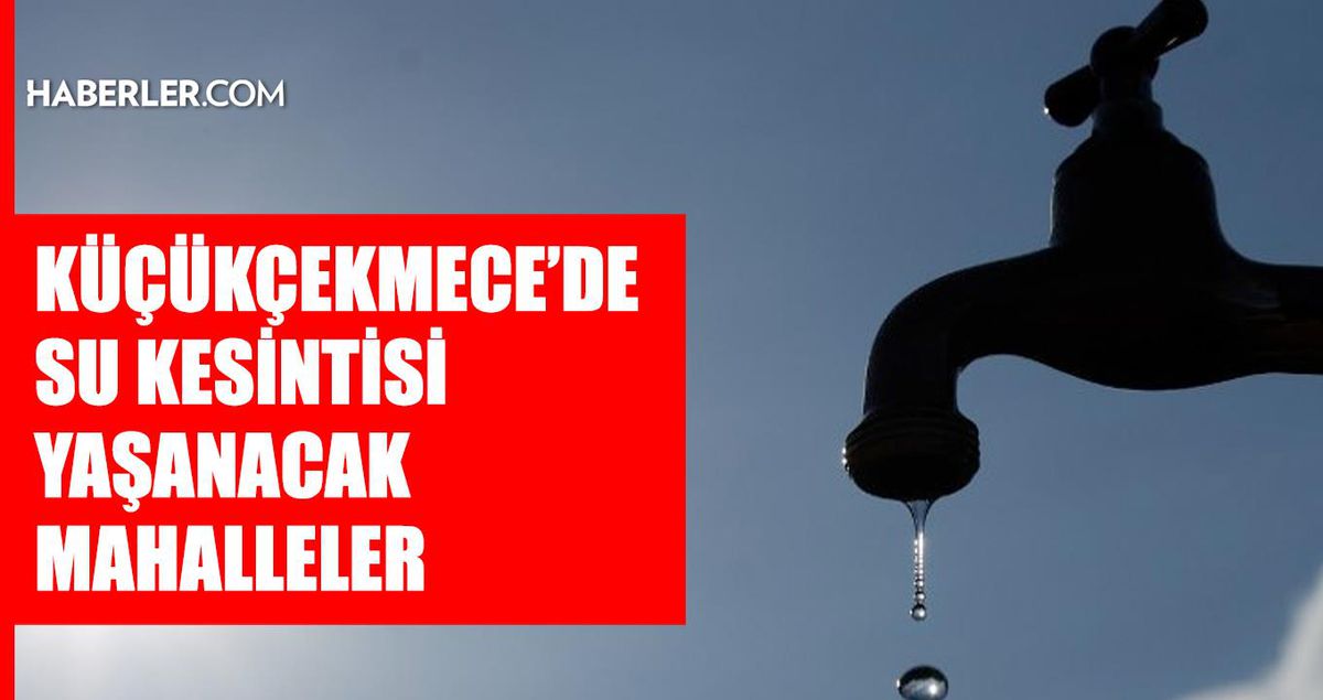 İstanbul KÜÇÜKÇEKMECE su kesintisi! 24-25 Haziran İSKİ Küçükçekmece su kesintisi ne zaman bitecek, sular ne zaman gelece..