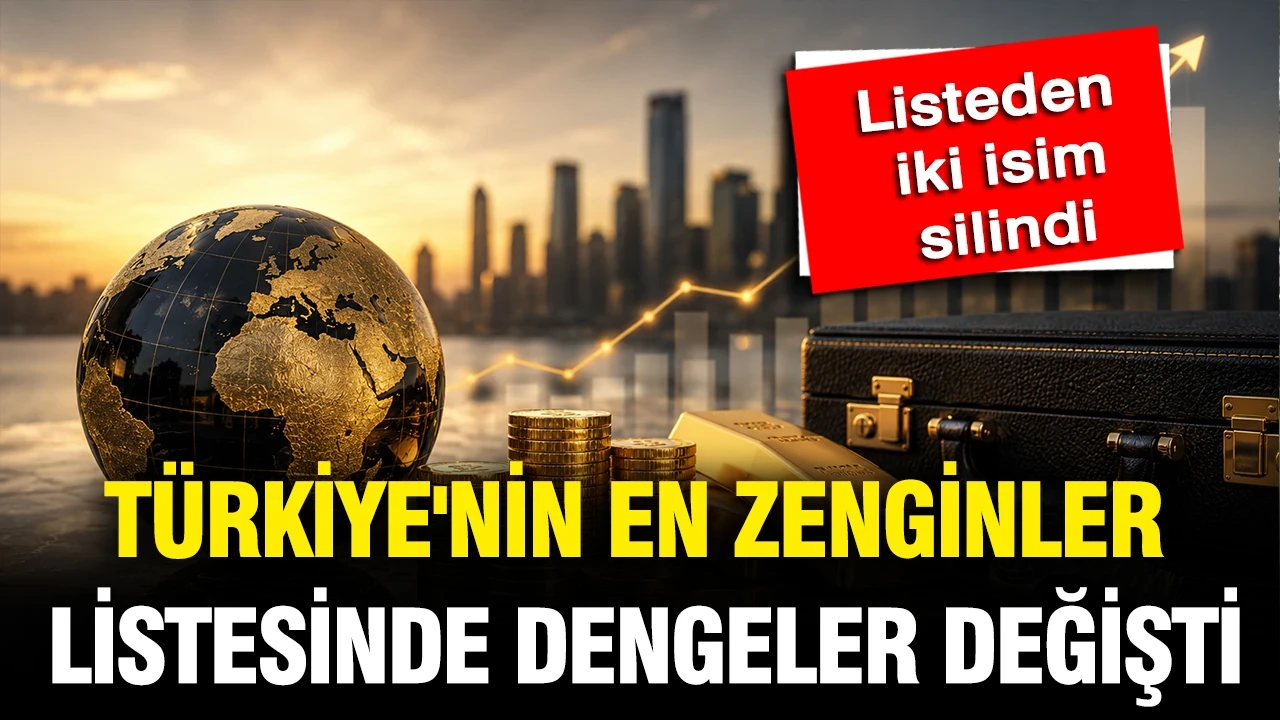 Türkiye'nin en zenginler listesinde dengeler değişti: Listeden iki isim silindi