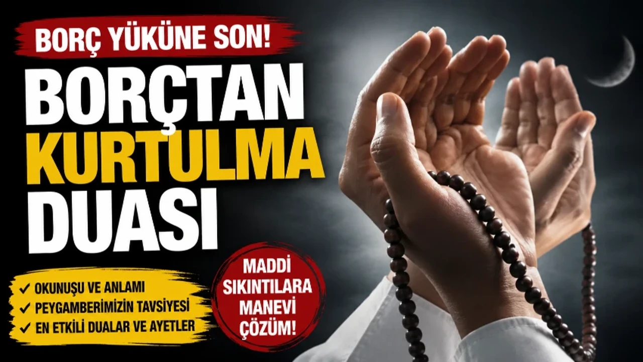 Borçtan Kurtulma Duası: Peygamberimizin Borç Duası Okunuşu, Anlamı ve Faziletleri