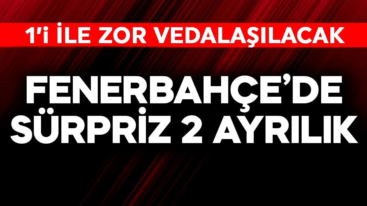 Fenerbahçe'de sürpriz 2 ayrılık! Taraftar 1'i ile zor vedalaşacak