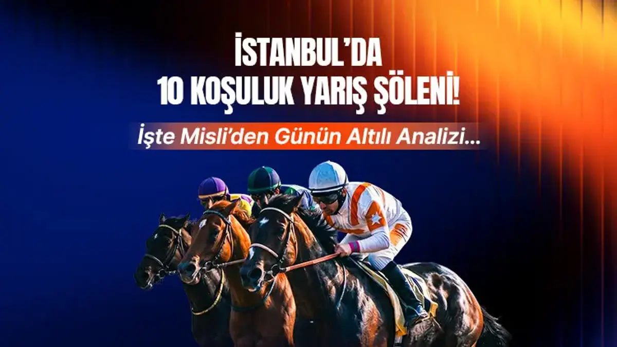 İSTANBUL’DA 10 KOŞULUK YARIŞ ŞÖLENİ! İŞTE MİSLİ’DEN GÜNÜN ALTILI ANALİZİ…