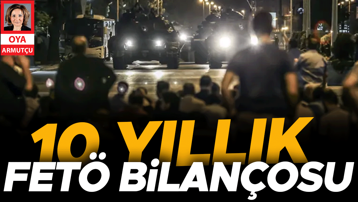 10 yıllık FETÖ bilançosu