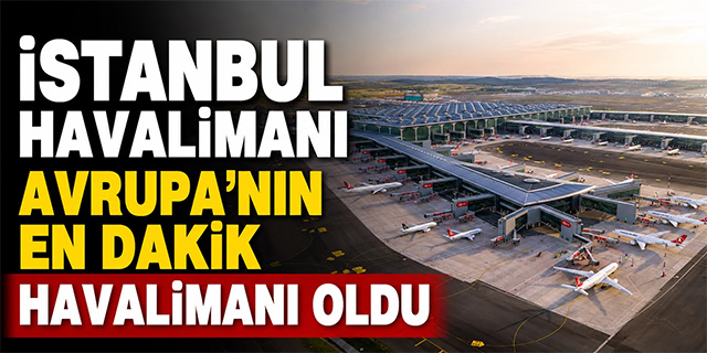 İstanbul Havalimanı Avrupa'nın en dakiği!