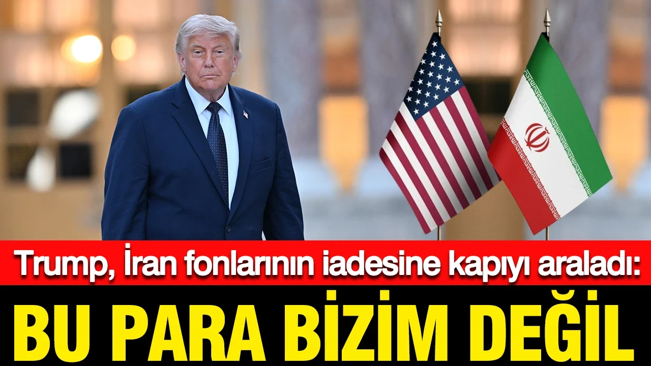 Trump, İran fonlarının iadesine kapıyı araladı: Bu para bizim değil