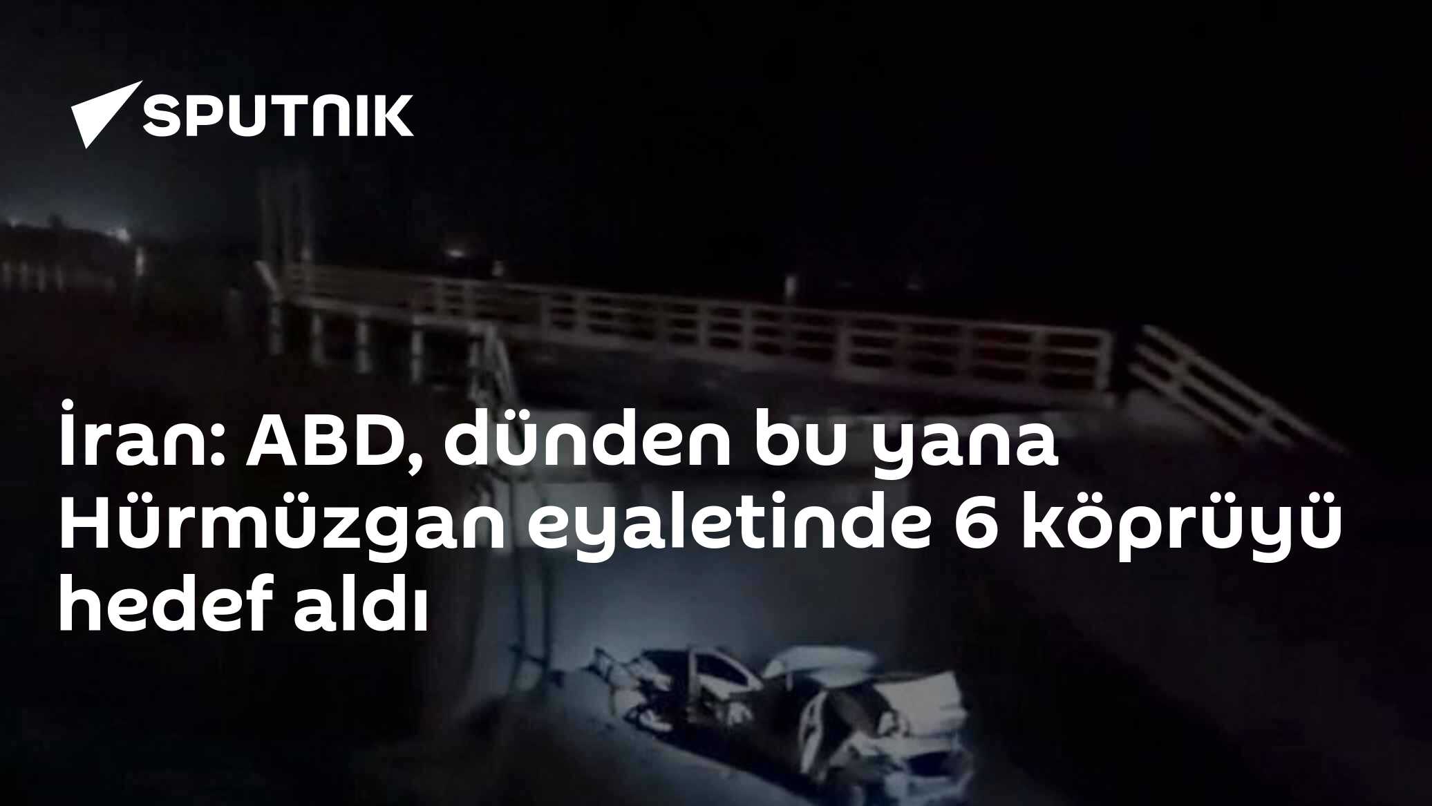 İran: ABD, dünden bu yana Hürmüzgan eyaletinde 6 köprüyü hedef aldı