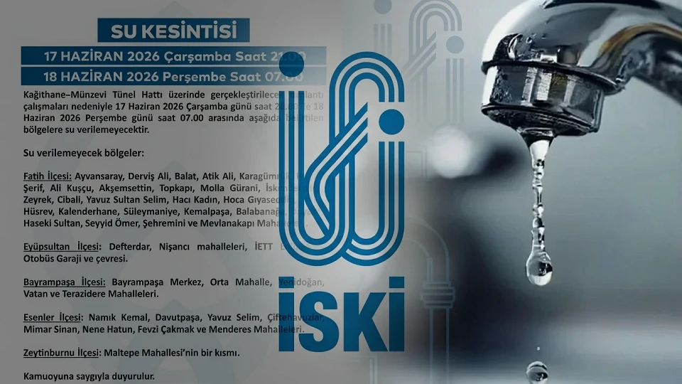 İSKİ Su Kesintisi 17 Haziran: Fatih, Esenler Ne Zaman Bitecek?