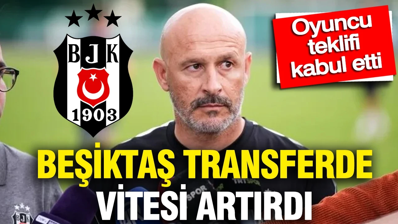 Beşiktaş transferde gaza bastı: Oyuncu teklifi kabul etti