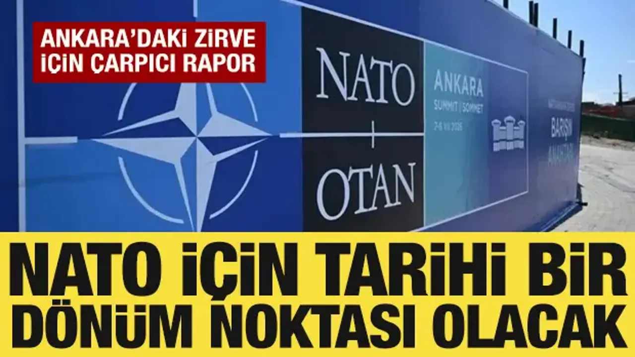 Ankara Zirvesi için çarpıcı rapor: NATO için tarihi bir dönüm noktası olacak!