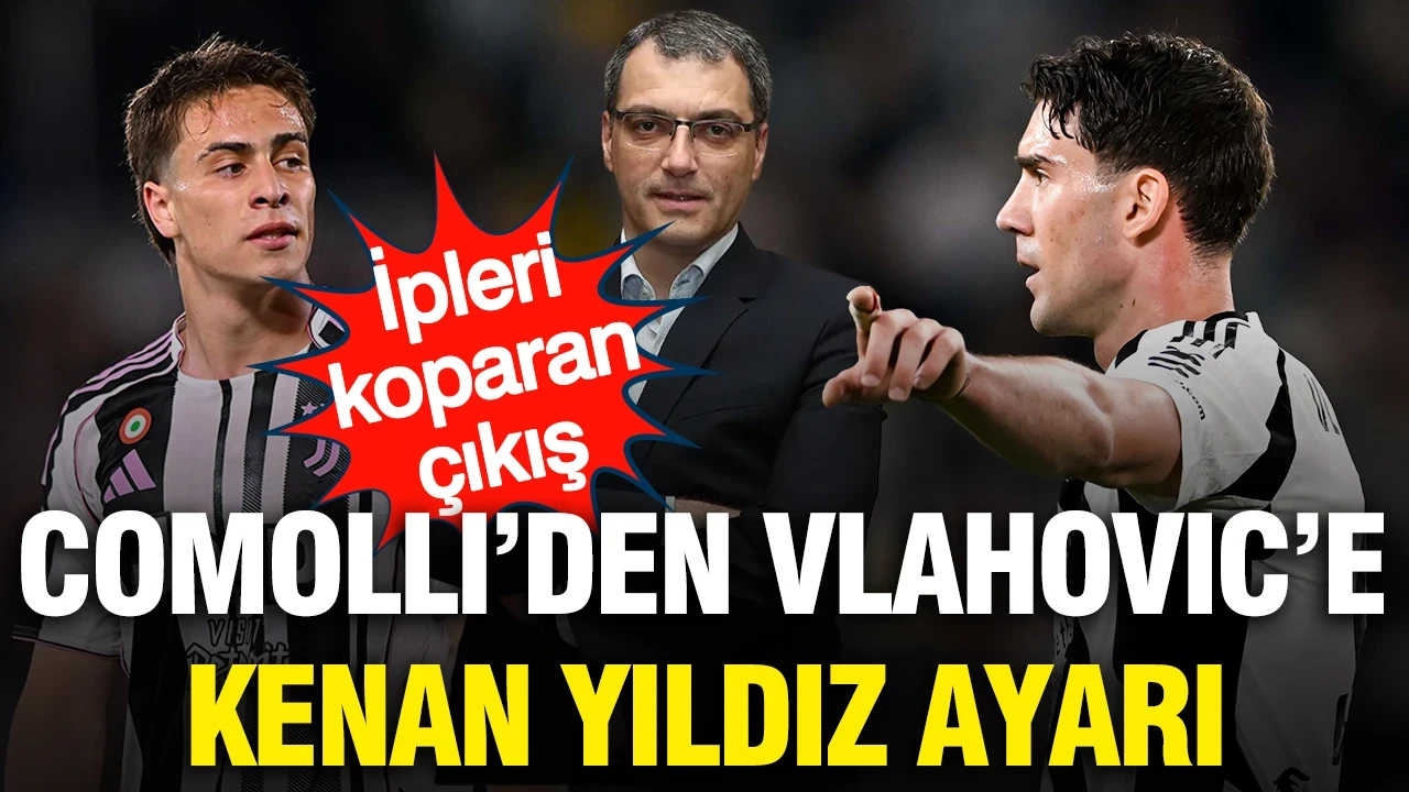Comolli'den Vlahovic'e Kenan Yıldız ayarı: İpleri koparan çıkış