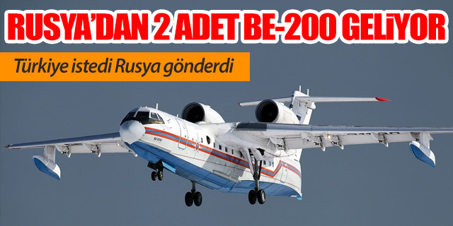 Rusya'dan Türkiye'de 2 adet Be-200 geliyor