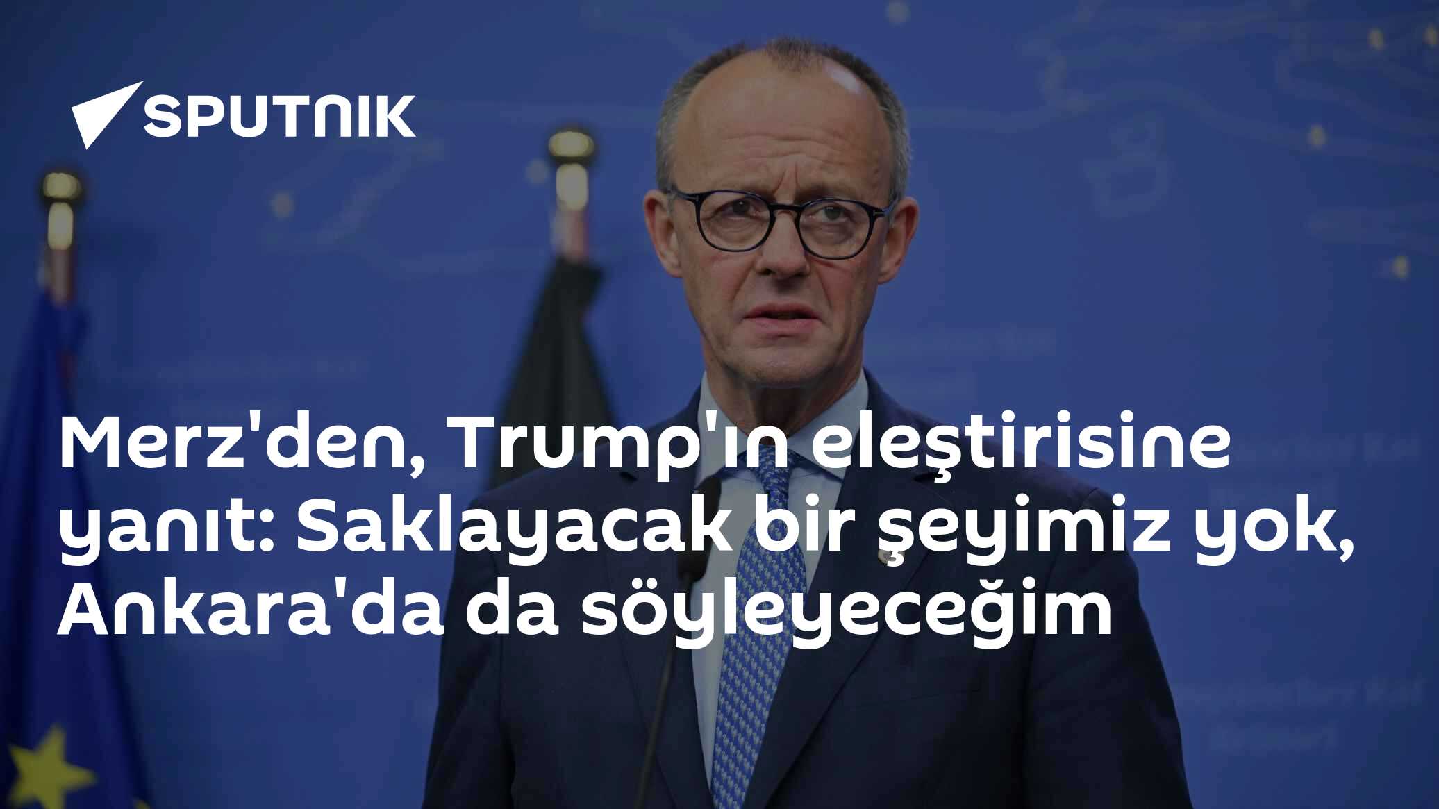Merz'den, Trump'ın eleştirisine yanıt: Saklayacak bir şeyimiz yok, Ankara'da da söyleyeceğim