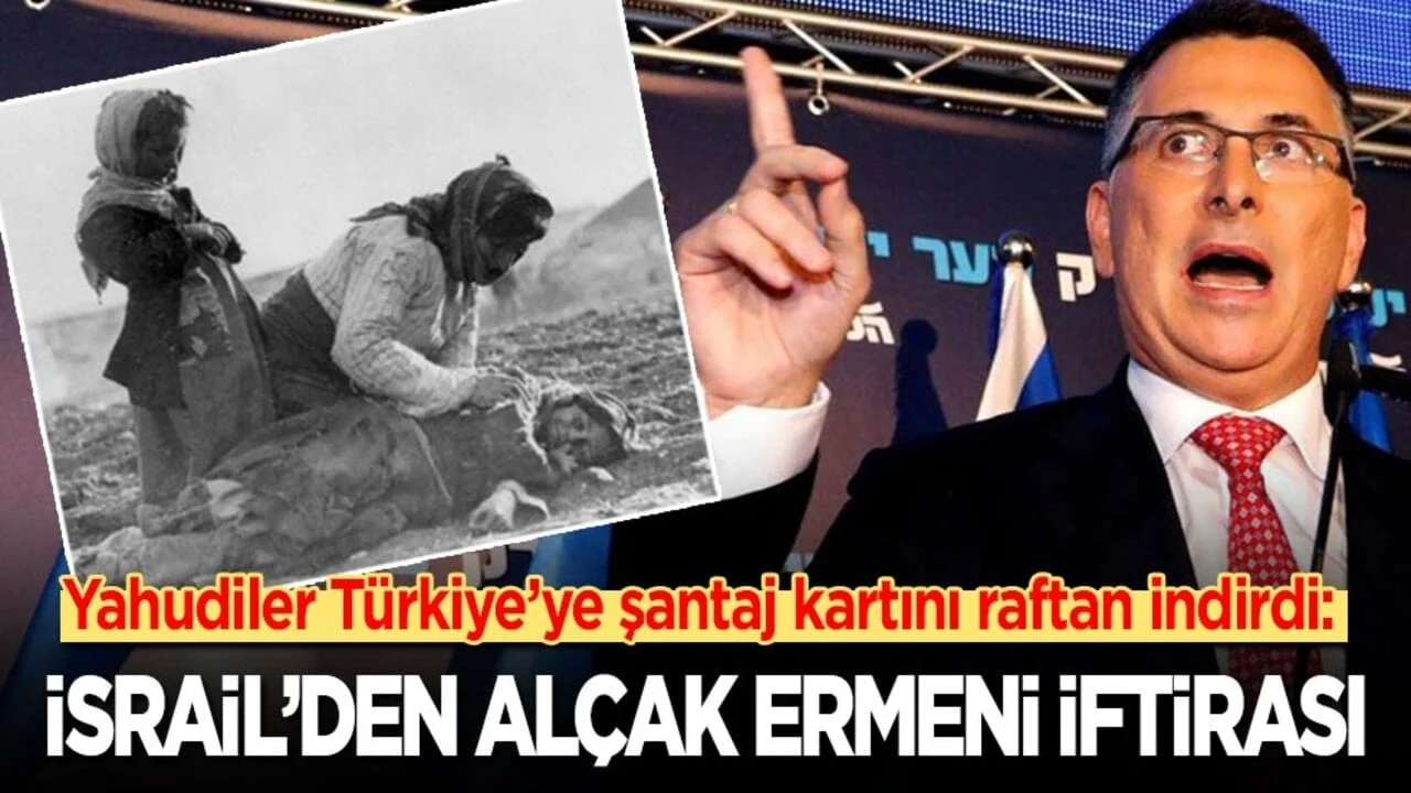 Yahudiler Türkiye’ye şantaj kartını raftan indirdi: İsrail’den alçak Ermeni iftirası