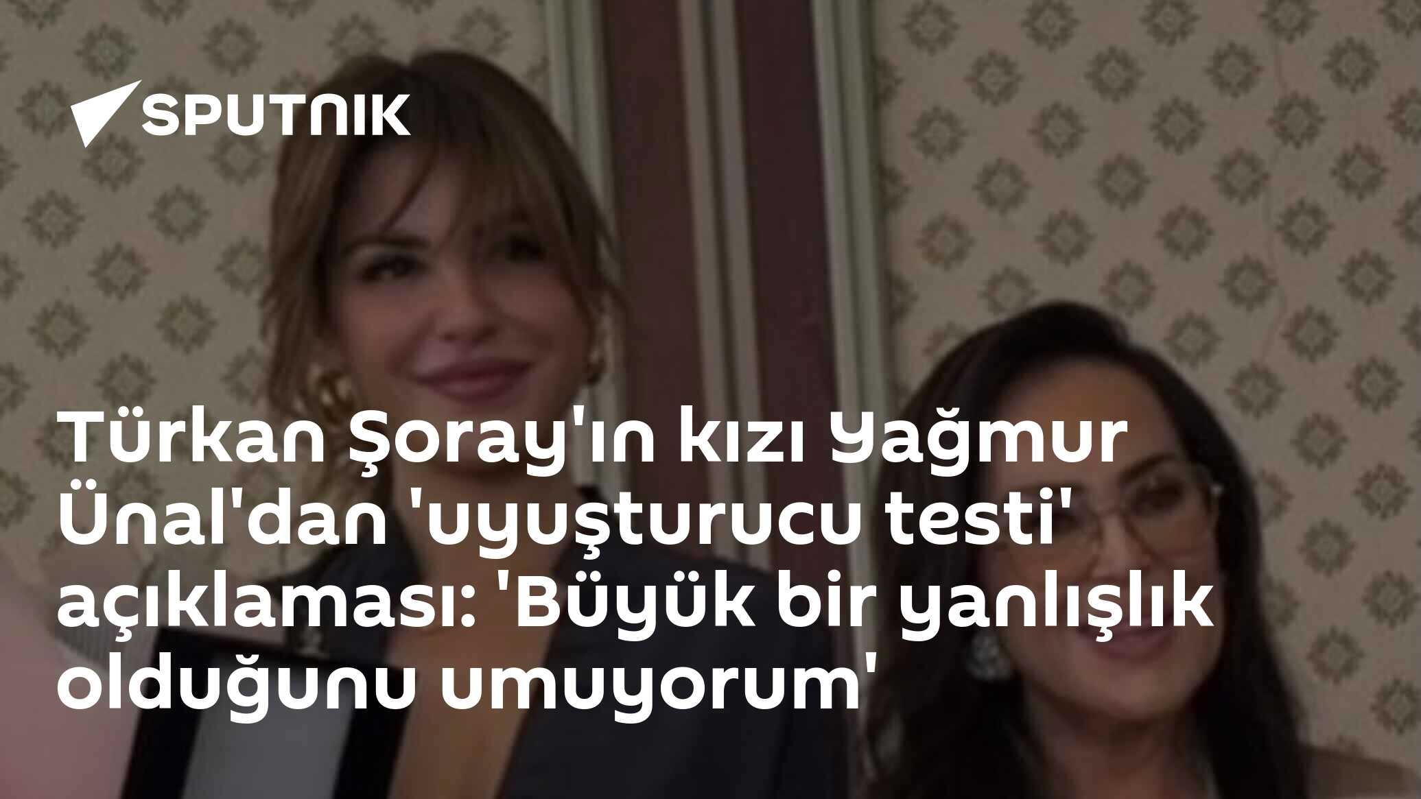 Türkan Şoray'ın kızı Yağmur Ünal'dan 'uyuşturucu testi' açıklaması: 'Büyük bir yanlışlık olduğunu umuyorum'