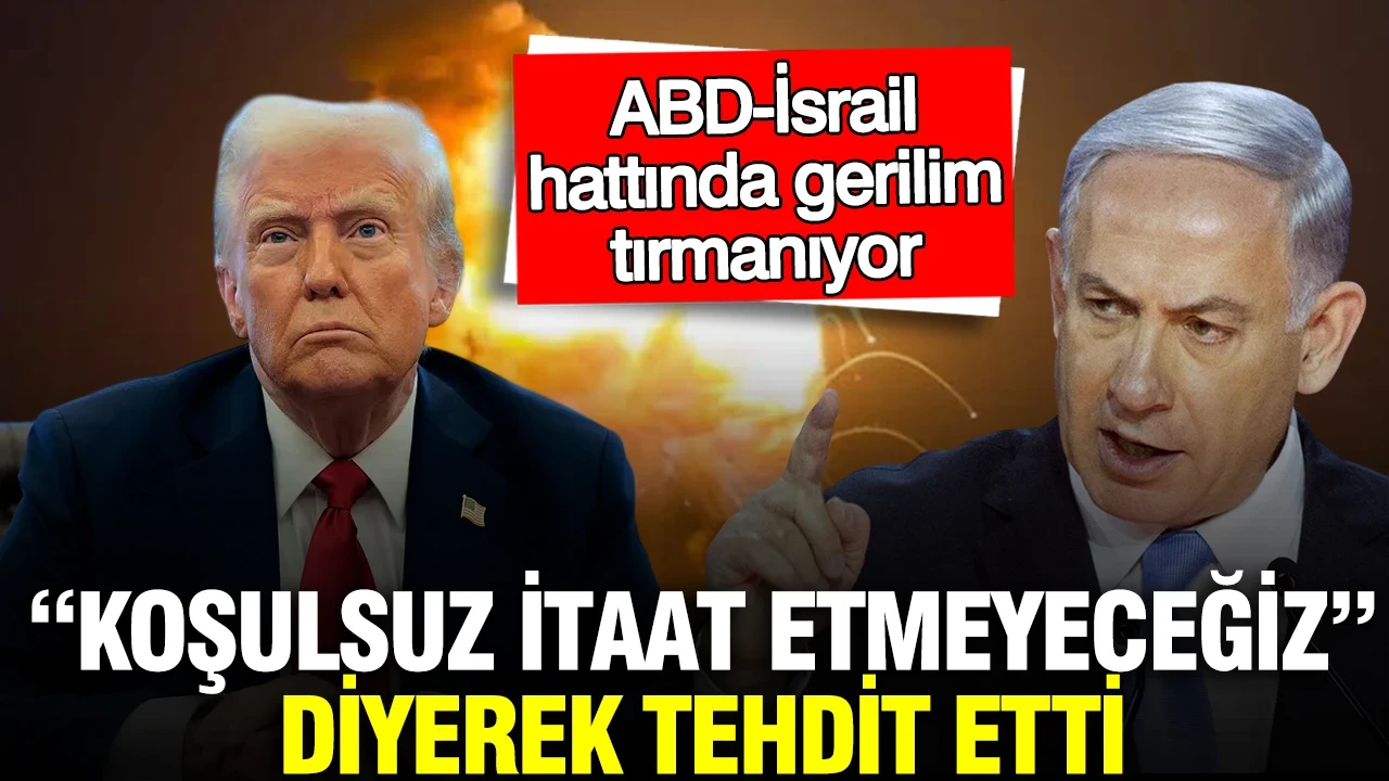 ABD-İsrail hattında gerilim tırmanıyor: “Koşulsuz itaat etmeyeceğiz” diyerek tehdit etti