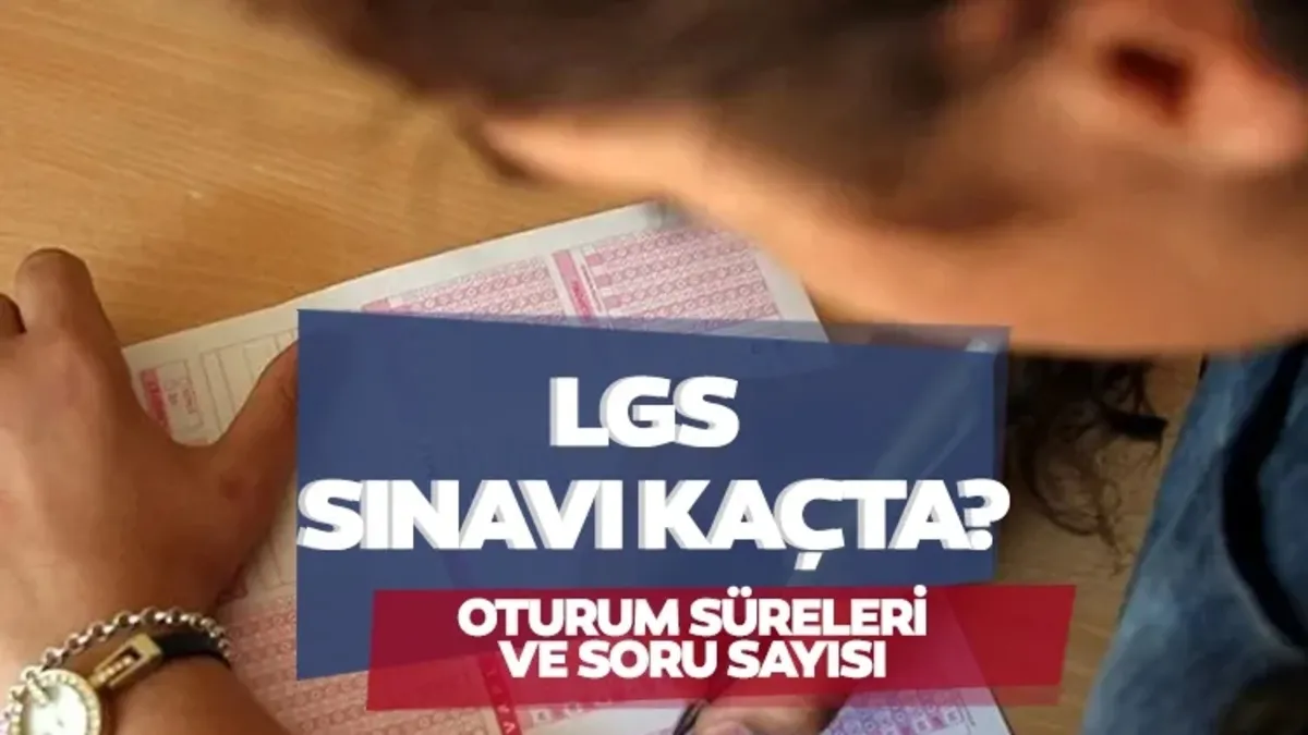 LGS saat kaçta başlıyor ve bitiyor? 2026 LGS sınav saati ve süresi