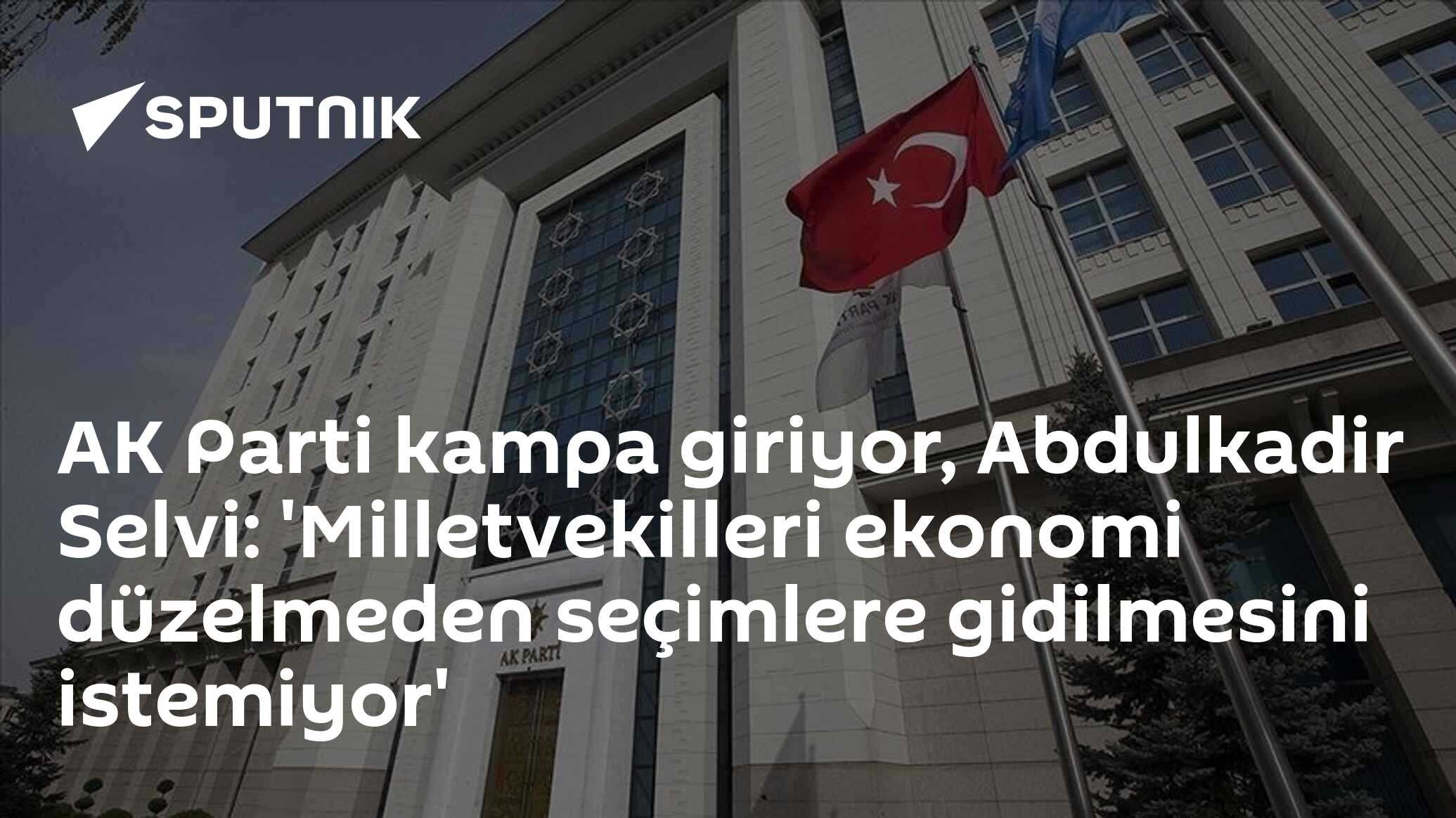 AK Parti kampa giriyor, Abdulkadir Selvi: 'Milletvekilleri ekonomi düzelmeden seçimlere gidilmesini istemiyor'