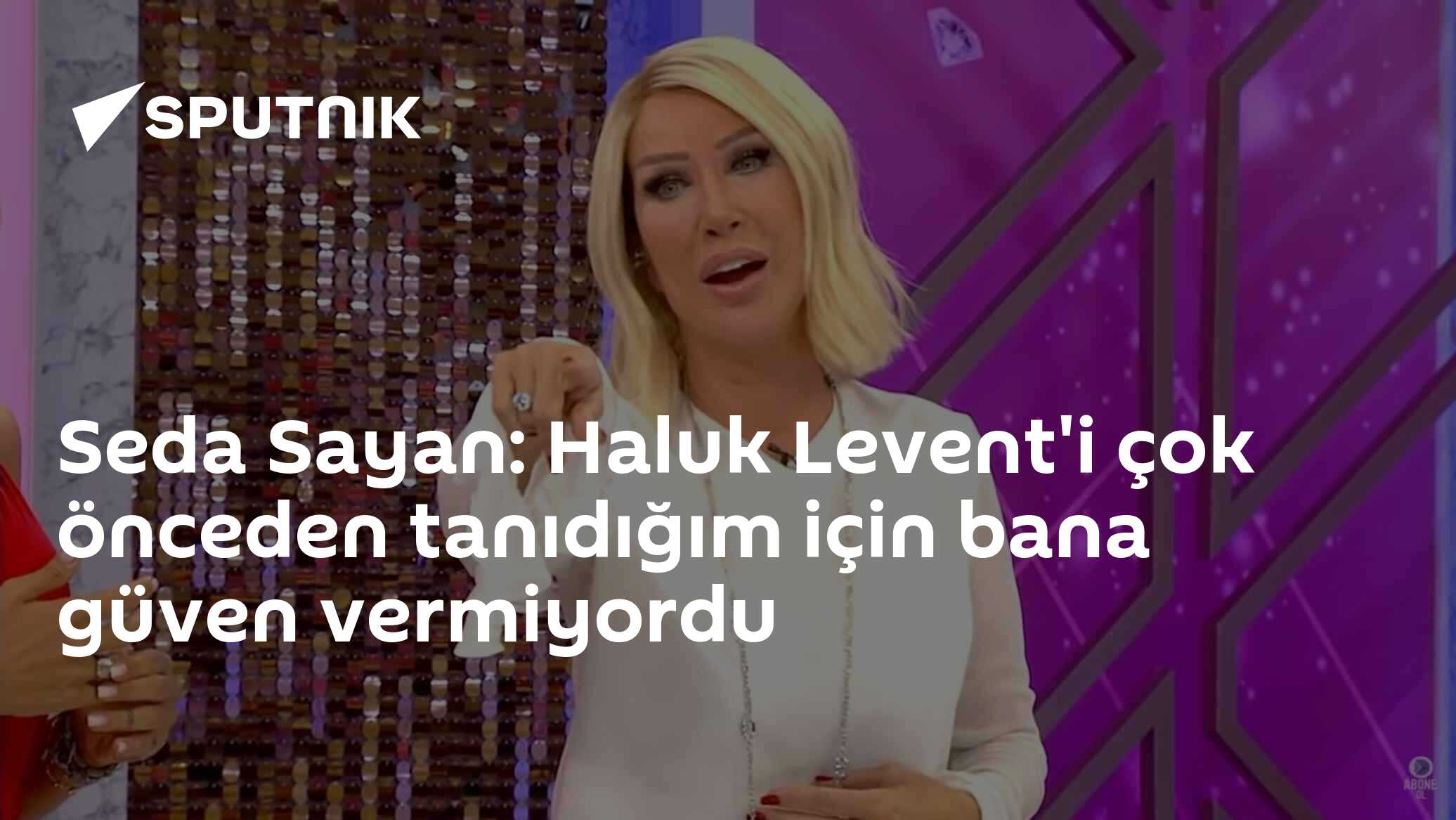 Seda Sayan: Haluk Levent'i çok önceden tanıdığım için bana güven vermiyordu