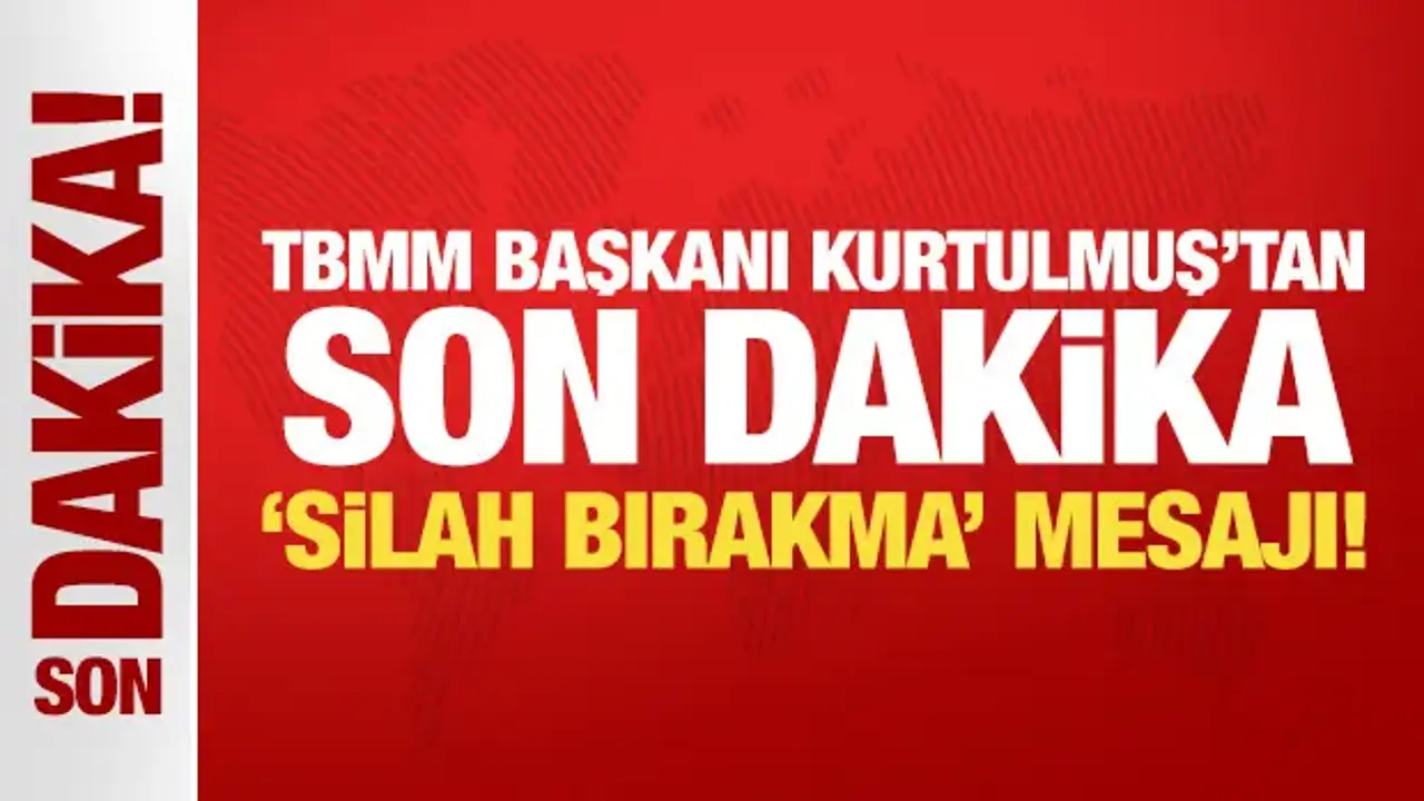 TBMM Başkanı Kurtulmuş'tan son dakika 'silah bırakma' mesajı!