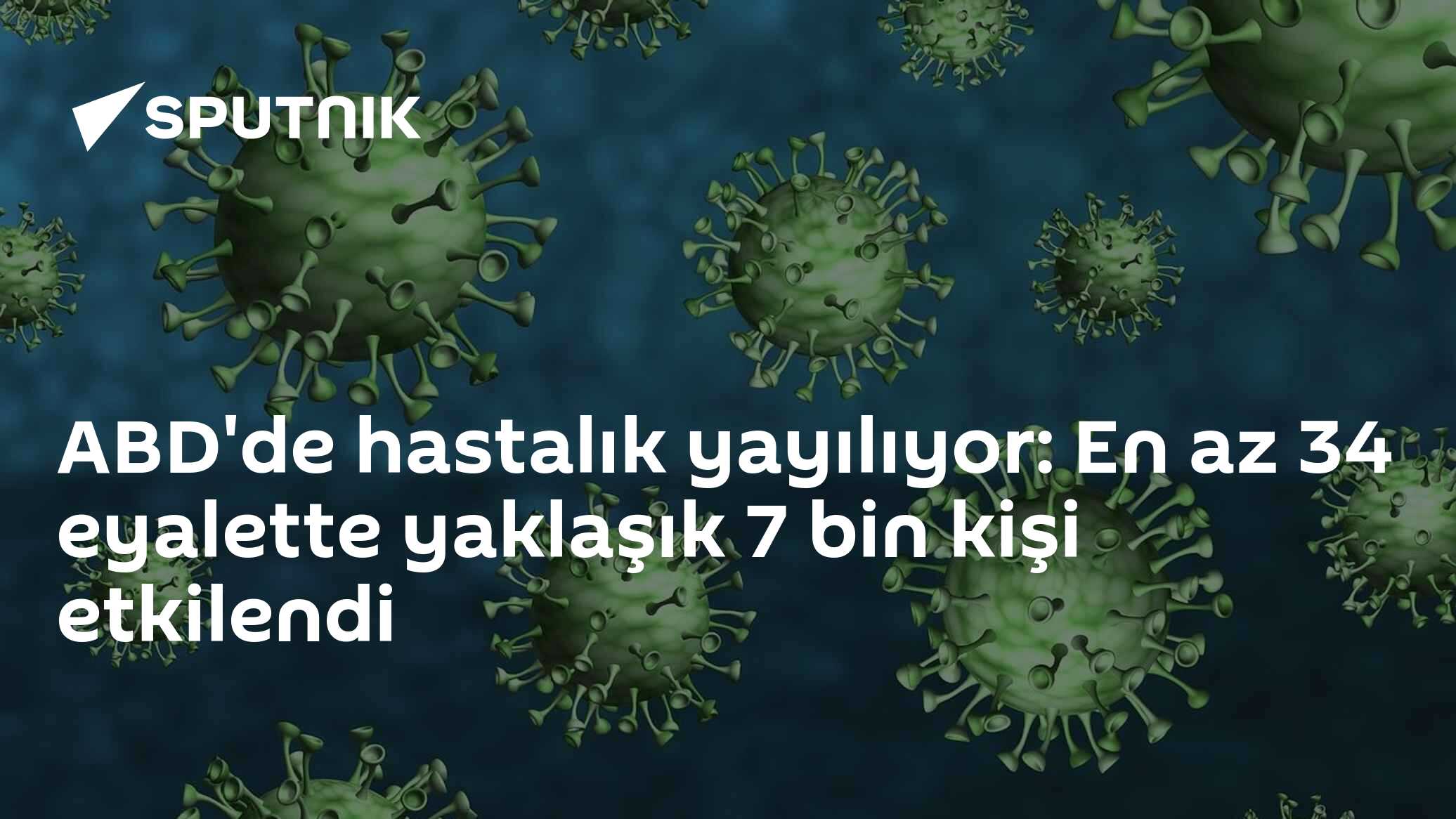ABD'de hastalık yayılıyor: En az 34 eyalette yaklaşık 7 bin kişi etkilendi