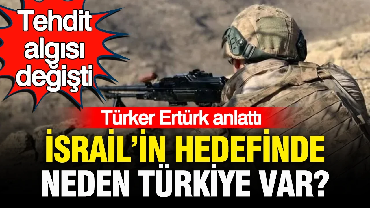 Emekli Amiral Türker Ertürk anlattı: Tehdit algısı değişti… İsrail’in hedefinde neden Türkiye var?